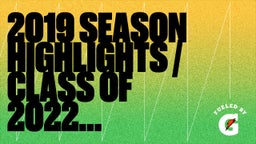  2019 Season Highlights / Class Of 2022 