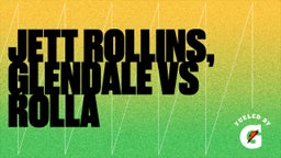 Jett Rollins, Glendale vs Rolla