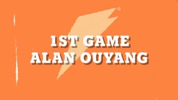 Alan Ouyang's highlights 1st Game