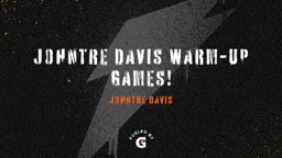 Johntre Davis Warm-up games!