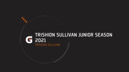 Trishion Sullivan Junior Season 2021