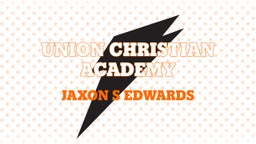 Jaxon S edwards's highlights Union Christian Academy