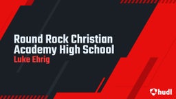 Luke Ehrig's highlights Round Rock Christian Academy High School