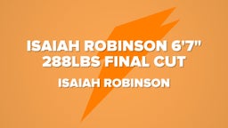 Isaiah Robinson 6'7" 288lbs Final Cut