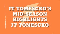 JT Tomescko’s Mid-Season Highlights