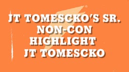 JT Tomescko’s Sr. Non-Con Highlight 