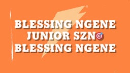 Blessing Ngene Junior SZN??
