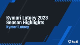 Kymari Latney 2023 Season Highlights 