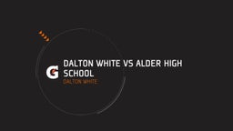 Dalton White's highlights Dalton White vs Alder High School