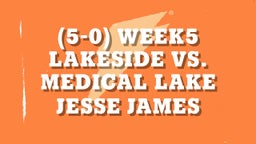 Jesse James's highlights (5-0) Week5 Lakeside Vs. Medical Lake