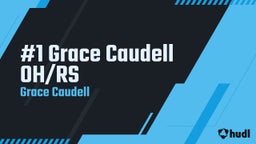 Grace Caudell's highlights #1 Grace Caudell OH/RS