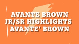 Avante Brown Jr/Sr Highlights 