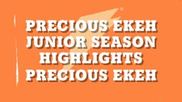 Precious Ekeh Junior Season Highlights