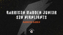 Garrison Madden Junior Szn Highlights