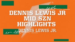 Dennis Lewis Jr Mid SZN Highlights 