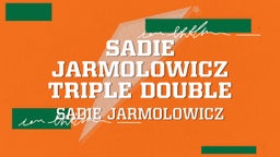 Sadie Jarmolowicz Triple Double