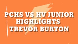 Trevor Burton's highlights PCHS vs HV Junior Highlights 