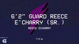 6'2" Guard Reece E'Charry (Sr.)