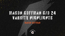 Mason Coffman C/O 24 Varsity Highlights