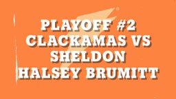 Halsey Brumitt's highlights Playoff #2 Clackamas vs Sheldon