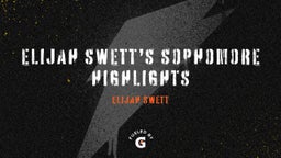 Elijah Swett’s Sophomore Highlights