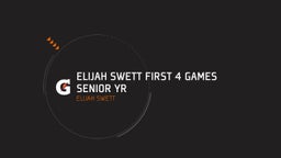 Elijah Swett First 4 Games Senior Yr