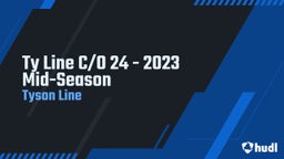 Tyson Line's highlights Ty Line C/O 24 - 2023 Mid-Season