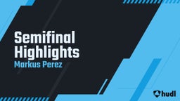 Markus Perez's highlights Semifinal Highlights