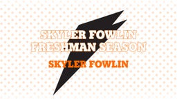 Skyler Fowlin Freshman Season