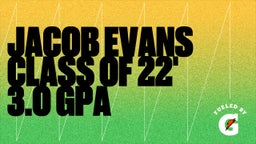 Jacob Evans Class Of 22' 3.0 GPA