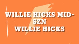 Willie Hicks Mid- SZN