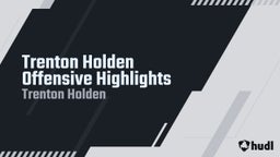 Trenton Holden Offensive Highlights