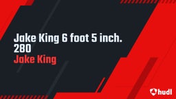 Jake King 6 foot 5 inch. 280