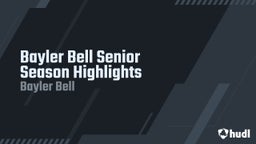 Bayler Bell Senior Season Highlights