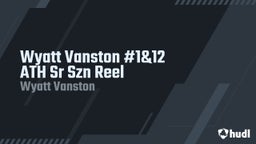Wyatt Vanston #1&12 ATH Sr Szn Reel