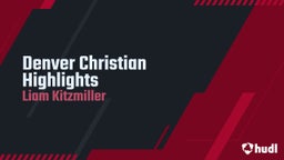 Liam Kitzmiller's highlights Denver Christian Highlights