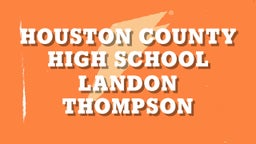 Landon Thompson's highlights Houston County High School