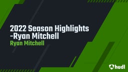 2022 Season Highlights -Ryan Mitchell