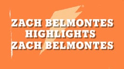 Zach Belmontes Highlights 