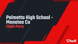 Elijah Perry's highlights Palmetto High School - Manatee Co