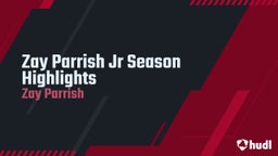Zay Parrish Jr Season Highlights