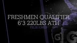 Freshmen Qualifier 6'3 220lbs ath