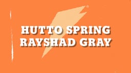 Rayshad Gray's highlights Hutto Spring