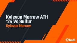 Kylevon Morrow ATH ‘24 Vs Sulfur