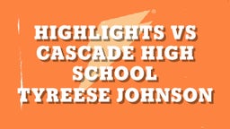 Tyreese Johnson's highlights Highlights Vs Cascade High School