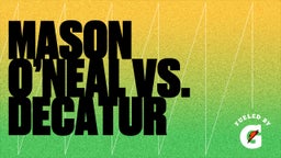 Mason O’neal's highlights Mason O’Neal Vs. Decatur