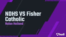 NDHS VS Fisher Catholic