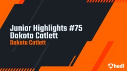 Junior  Highlights #75 Dakota Catlett 