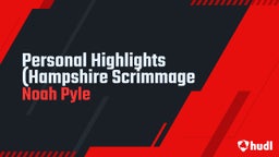 Noah Pyle's highlights Personal Highlights (Hampshire Scrimmage