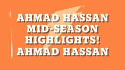 Ahmad Hassan Mid-Season Highlights!